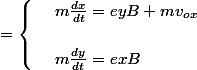  = \begin{cases} & \text{ } m\frac{dx}{dt} = eyB + mv_o_x \\ & \text{ } \\ & \text{ } m\frac{dy}{dt} = exB \end{cases}